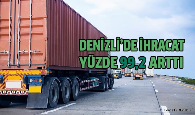 Denizli’de ihracat yüzde 99,2 arttı