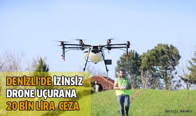 Denizli’de izinsiz drone kullananlara 20 bin TL idari para cezası