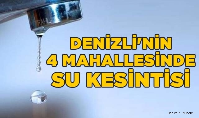 Denizli'nin 4 mahallesinde su kesintisi