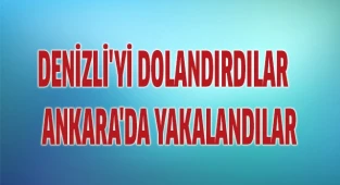 Denizli'yi dolandırdılar Ankara'da yakalandılar