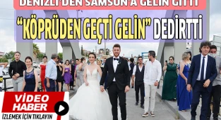 Denizlili gelin, "Köprüden geçti gelin" dedirtti