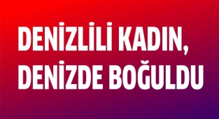 Denizlili kadın, denizde boğuldu