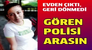 EVDEN ÇIKTI, GERİ DÖNMEDİ