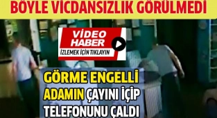 Görme engelli adamın çayını içip telefonunu çaldı