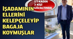 İşadamını kaçırma olayının detayları belli olmaya başladı