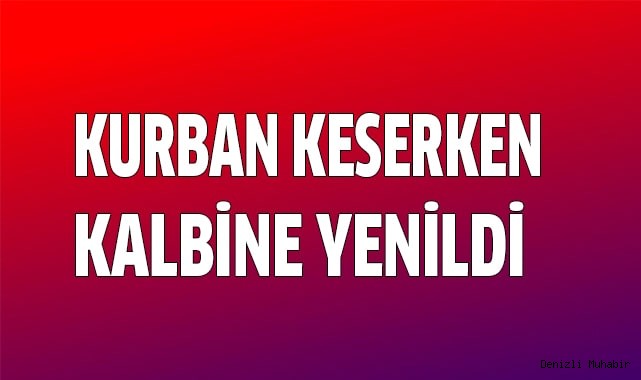 Kalp krizi geçirip öldü