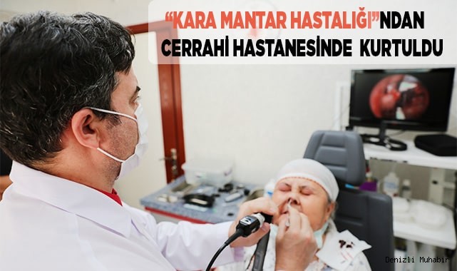 "Kara mantar hastalığı"ndan Cerrahi Hastanesinde  kurtuldu