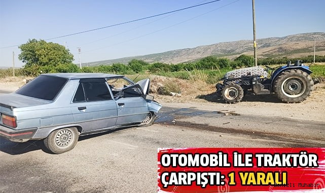 Otomobil ile traktör çarpıştı: 1 yaralı