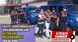 Sahte jandarmalar dolandırdıkları altınları bozdururken yakalandı