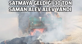 Satmaya geldiği 30 ton saman alev alev yandı