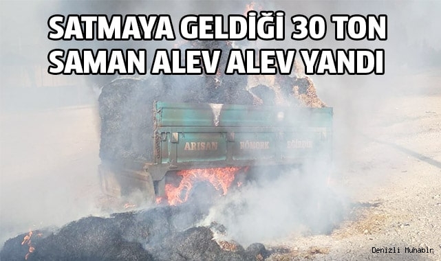 Satmaya geldiği 30 ton saman alev alev yandı