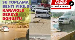 Su toplama benti yıkıldı, karayolu dereye dönüştü