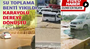 Su toplama benti yıkıldı, karayolu dereye dönüştü