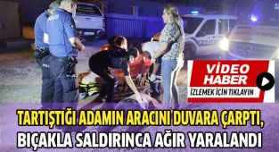 Tartıştığı arkadaşının  aracını duvara çarptı, bıçakla saldırınca ağır yaralandı