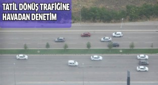 Tatil dönüş trafiğine havadan denetim