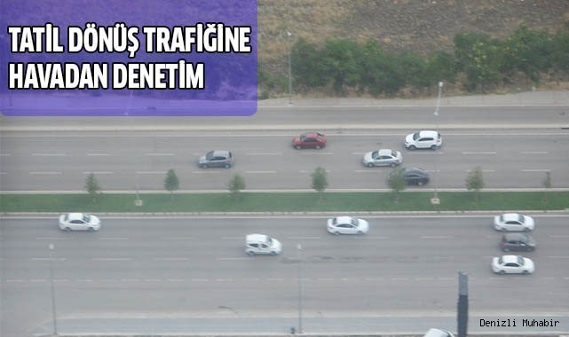 Tatil dönüş trafiğine havadan denetim