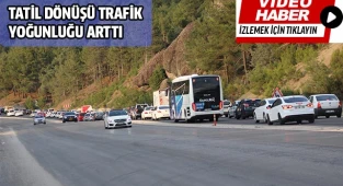 Tatil dönüşü trafik yoğunluğu arttı