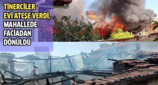 Tinerciler evi ateşe verdi, mahallede faciadan dönüldü
