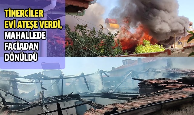 Tinerciler evi ateşe verdi, mahallede faciadan dönüldü