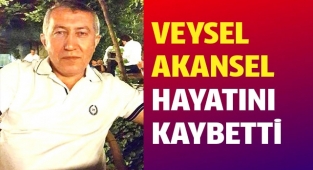 Veysel Akansel hayatını kaybetti