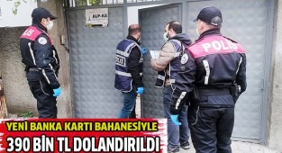 Yeni banka kartı bahanesiyle 390 bin TL dolandırıldı