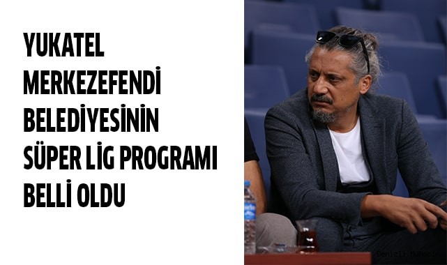 Yukatel Merkezefendi Belediyesinin Süper Lig programı belli oldu