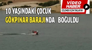 10 yaşındaki çocuk baraj göletinde boğuldu