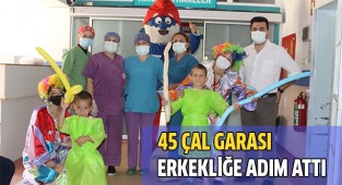 45 Çal Garası erkekliğe adım attı