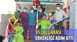 45 Çal Garası erkekliğe adım attı