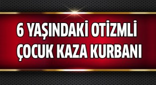 Acıpayam'da Otizmli çocuç kaza kurbanı
