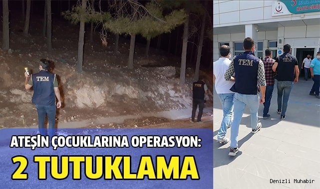 Ateşin çocuklarına operasyon: 2 tutuklama