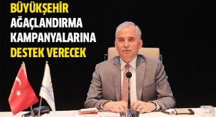 Büyükşehir ağaçlandırma kampanyalarına da destek verecek