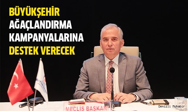 Büyükşehir ağaçlandırma kampanyalarına da destek verecek
