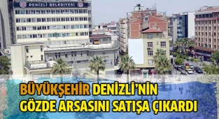 Büyükşehir Denizli'nin gözde arsasını satışa çıkardı