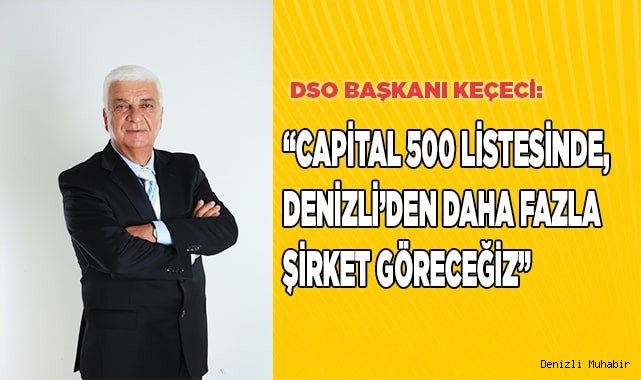 CAPİTAL500 LİSTESİNDE, DENİZLİ’DEN DAHA FAZLA ŞİRKETİMİZİ GÖRECEĞİZ
