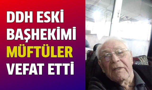Denizli Devlet Hastanesi eski Başhekimi Dr. Müftüler vefat etti