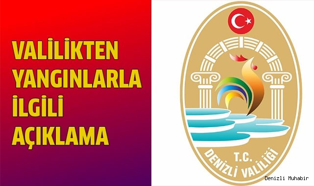 Denizli Valiliği ilimizde çıkan yangınlarla ilgili açıklamada bulundu