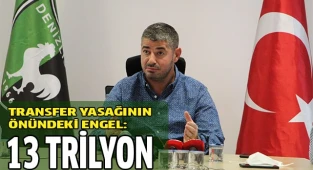 Denizlispor’da transfer yasağının kalkma bedeli 13 milyon TL