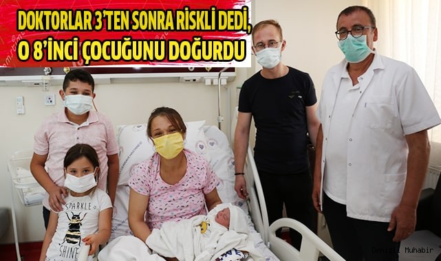 Doktorlar 3'ten sonra riskli dedi, o 8'inci çocuğunu doğurdu