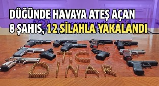 Düğünde havaya ateş açan 8 şahıs, 12 silahla yakalandı