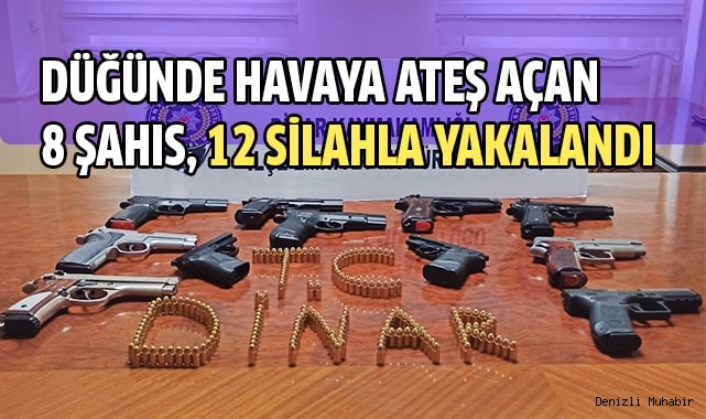 Düğünde havaya ateş açan 8 şahıs, 12 silahla yakalandı
