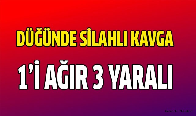 Düğünde silahlı kavga; 1'i ağır 3 yaralı