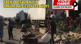 Freni boşalan tır önüne ne geldiyse biçti