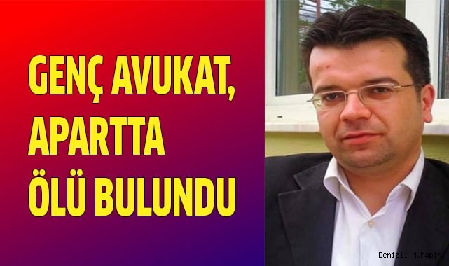 Genç Avukat, apartta ölü bulundu