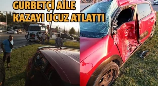 Gurbetçi aile kazayı ucuz atlattı