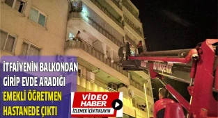 İtfaiyenin balkondan girip evde aradığı emekli öğretmen hastanede çıktı