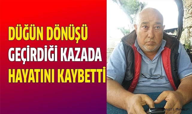 Kazada hayatını kaybetti