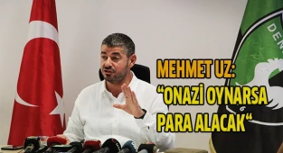 Mehmet Uz: “Onazi oynarsa para alacak“