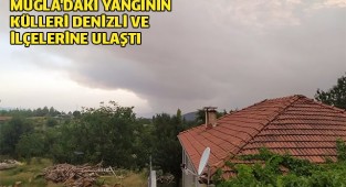 Muğla&#039;daki yangının külleri Denizli ve ilçelerine ulaştı
