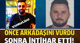 ÖNCE ARKADAŞINI VURDU SONRA İNTİHAR ETTİ!